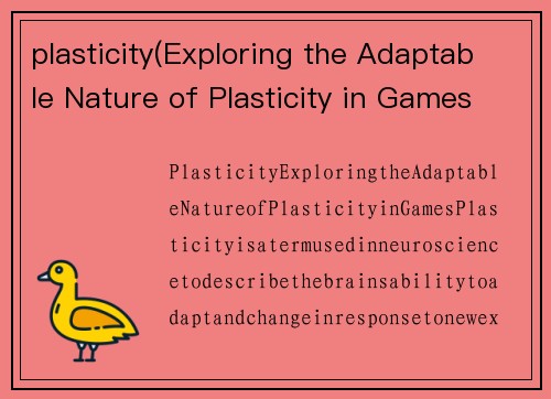 plasticity(Exploring the Adaptable Nature of Plasticity in Games)